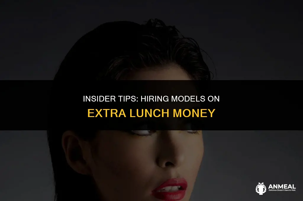 how to hire a model on extra lunch money