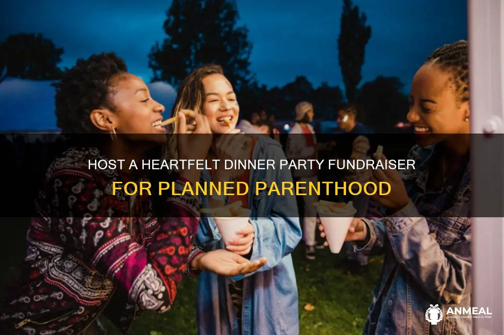 how to host a dinner party planned parenthood fundraiser