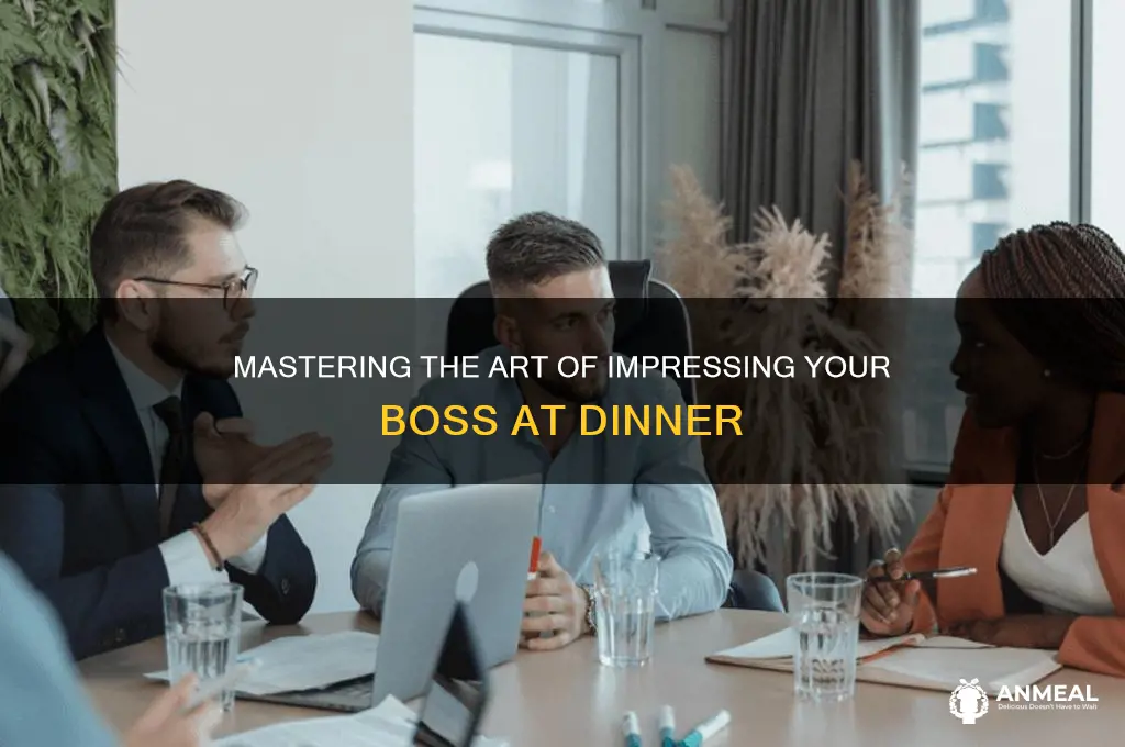 how to impress your boss at dinner