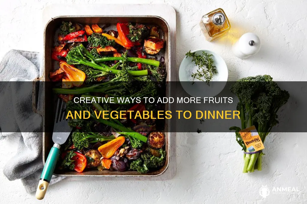 how to incorporate fruits and vegetables into dinner