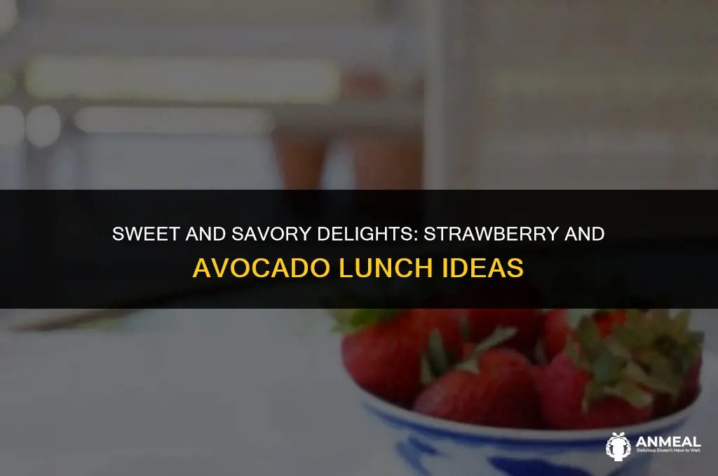 how to incorporate strawberries and avocado into lunch