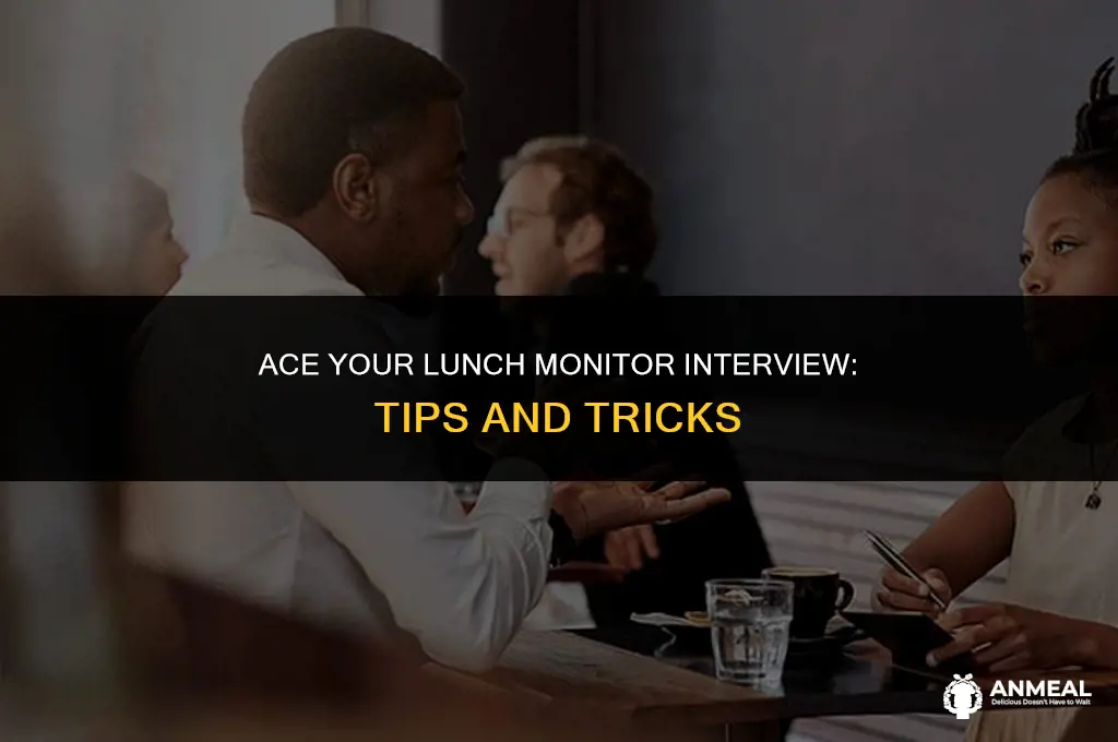 how to interview for a lunch monitor position