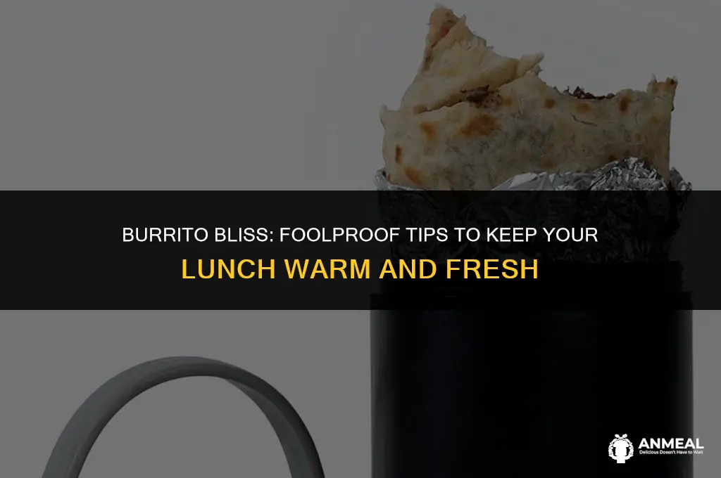 how to keep a burrito warm for lunch