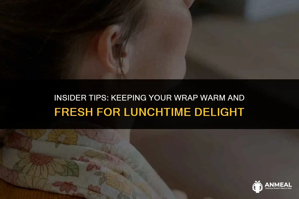 how to keep a wrap warm for lunch