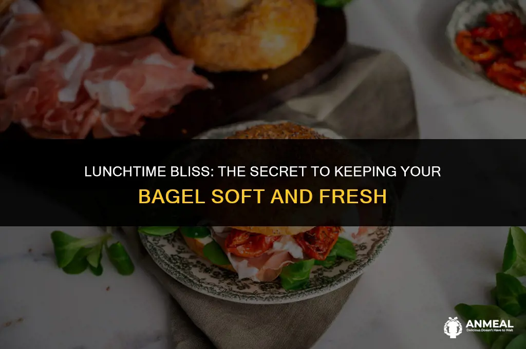 how to keep bagel soft for lunch