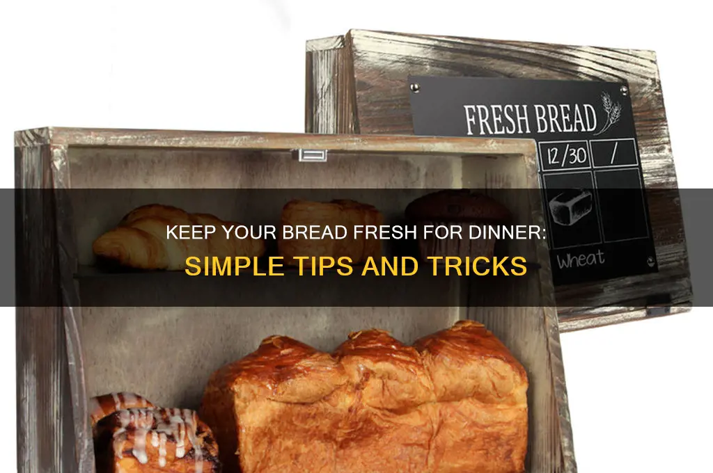 how to keep bread fresh for dinner