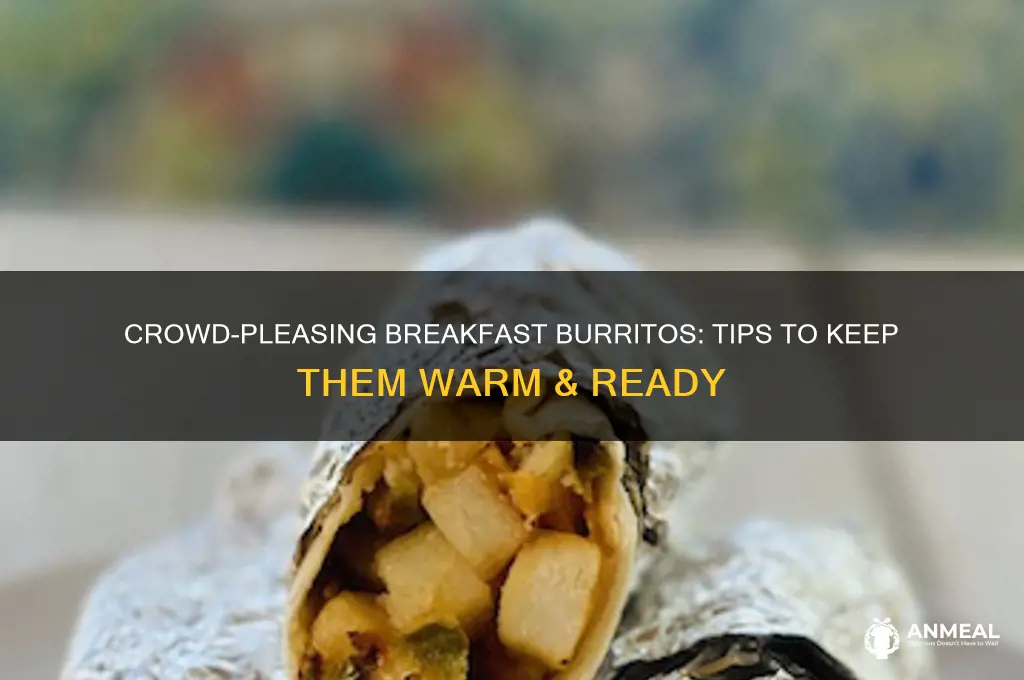 how to keep breakfast burritos warm for a crowd
