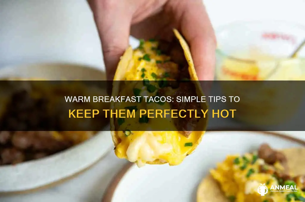 how to keep breakfast tacos warm