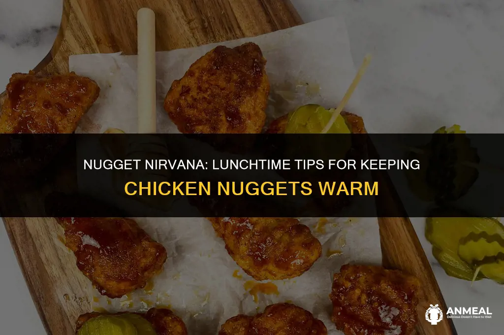 how to keep chicken nuggets warm for lunch