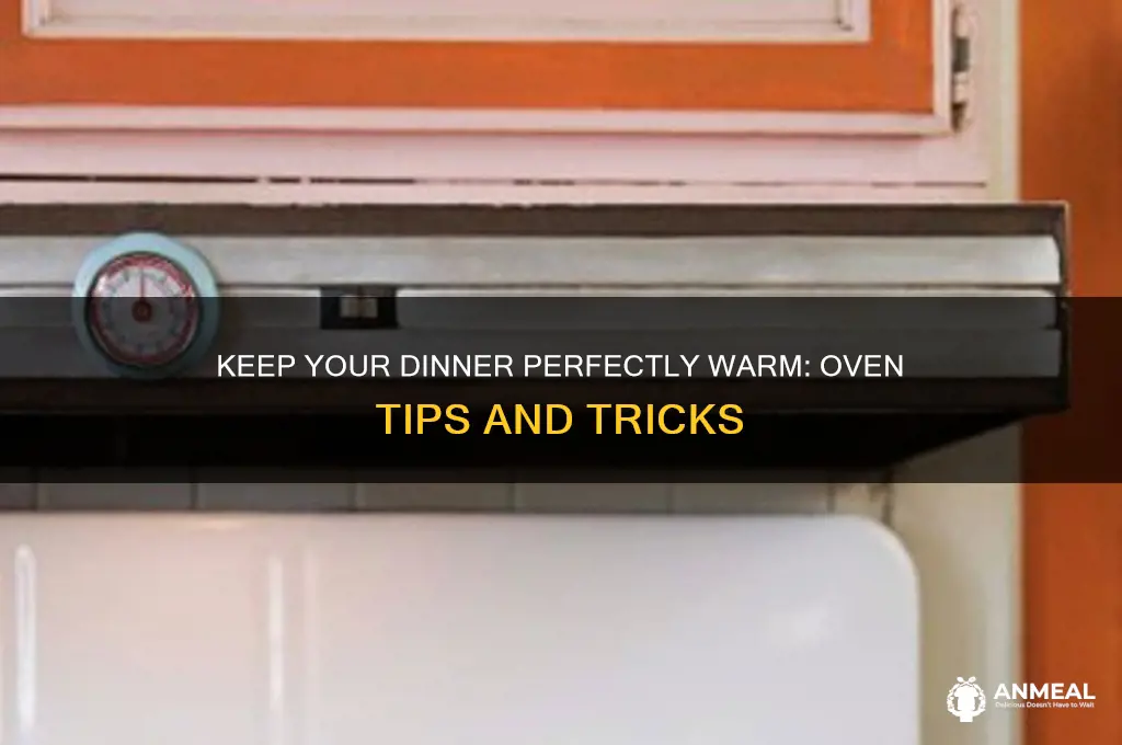 how to keep dinner warm in oven