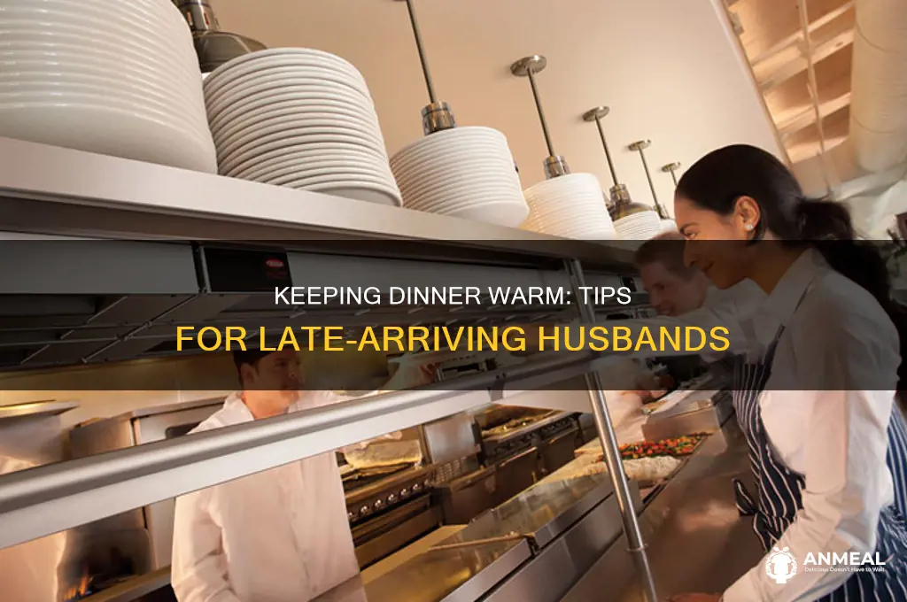 how to keep dinner warm until my husband gets home
