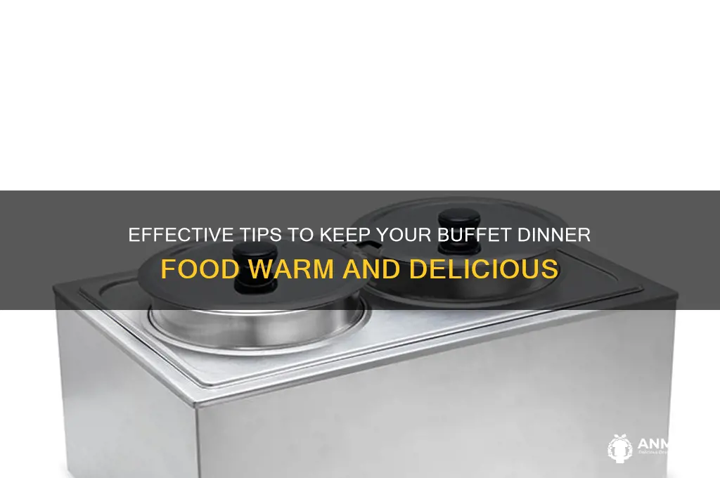 how to keep food warm for buffet dinner
