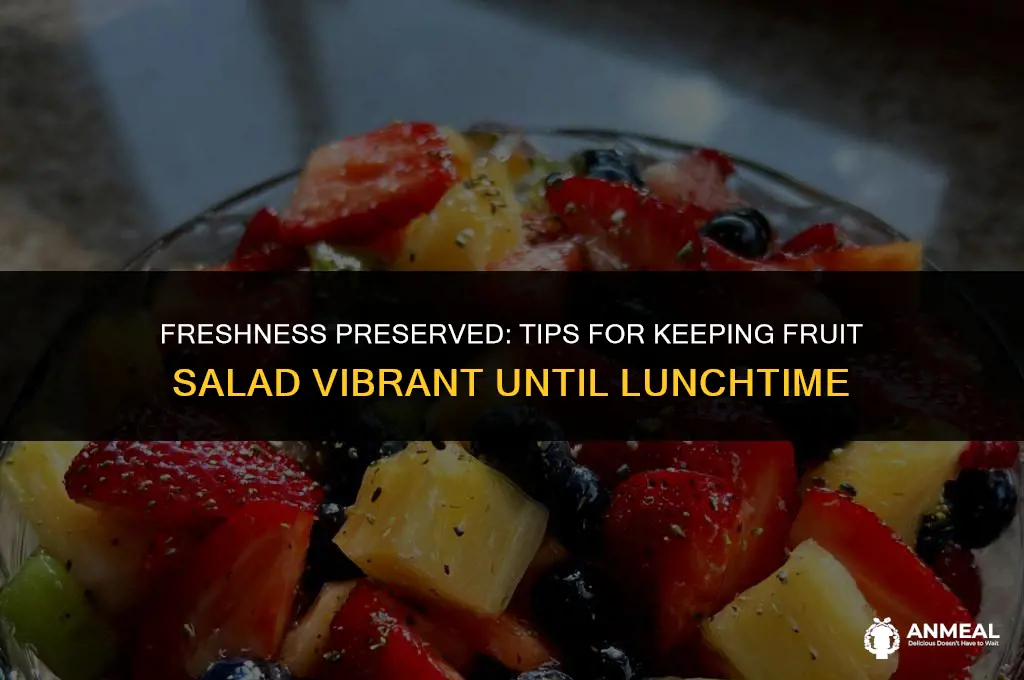 how to keep fruit salad fresh for lunch