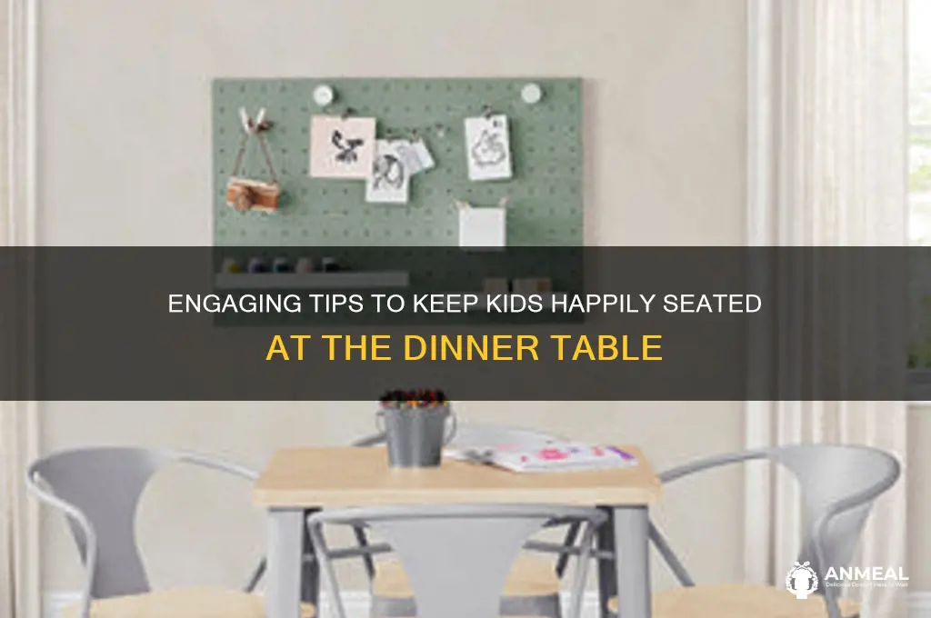 how to keep kids at dinner table