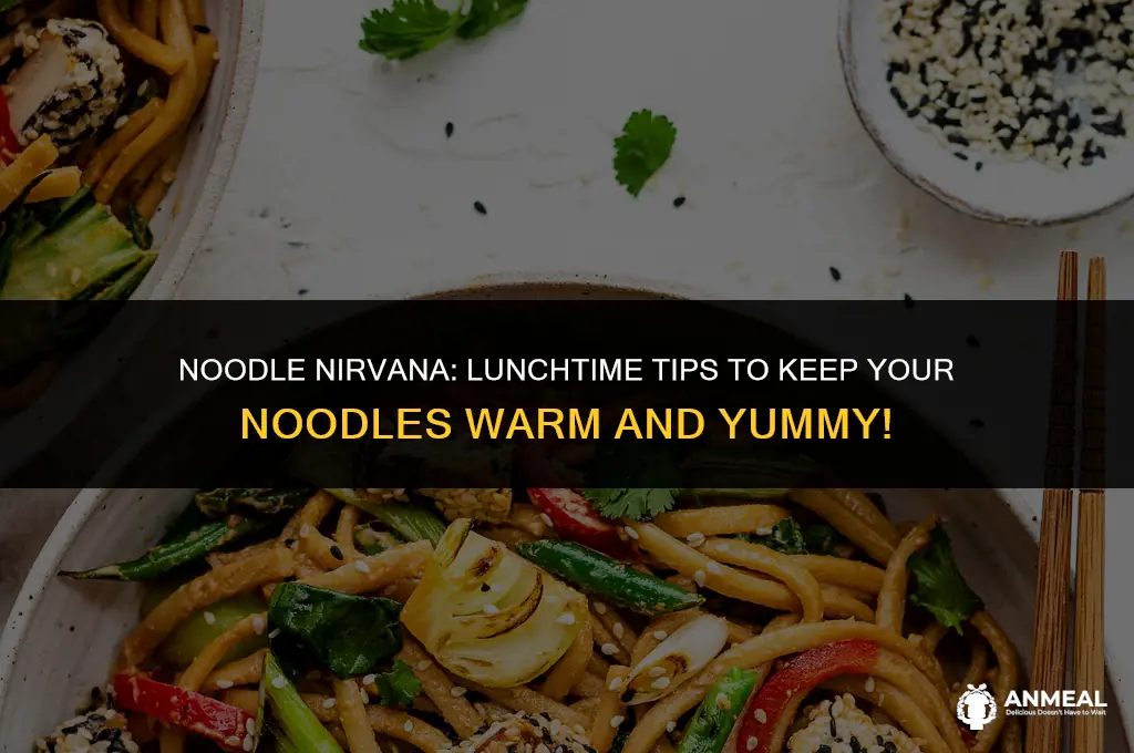 how to keep noodles warm for lunch