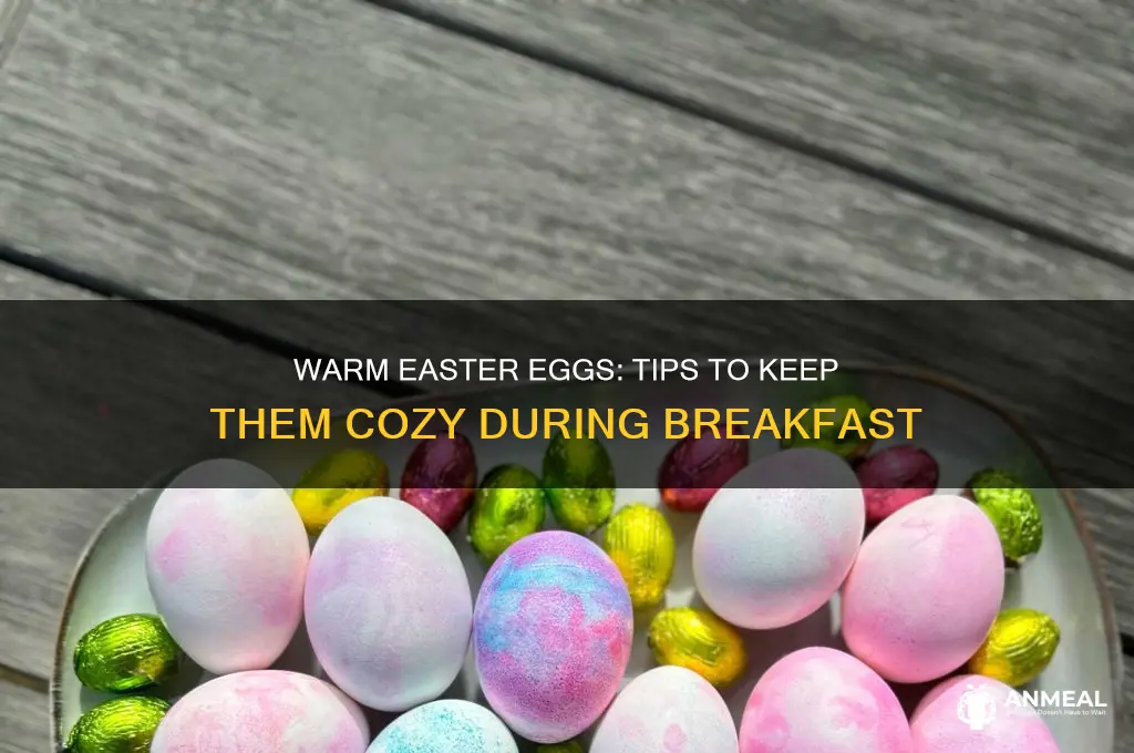 how to keep over easteggs warm while you finish breakfast