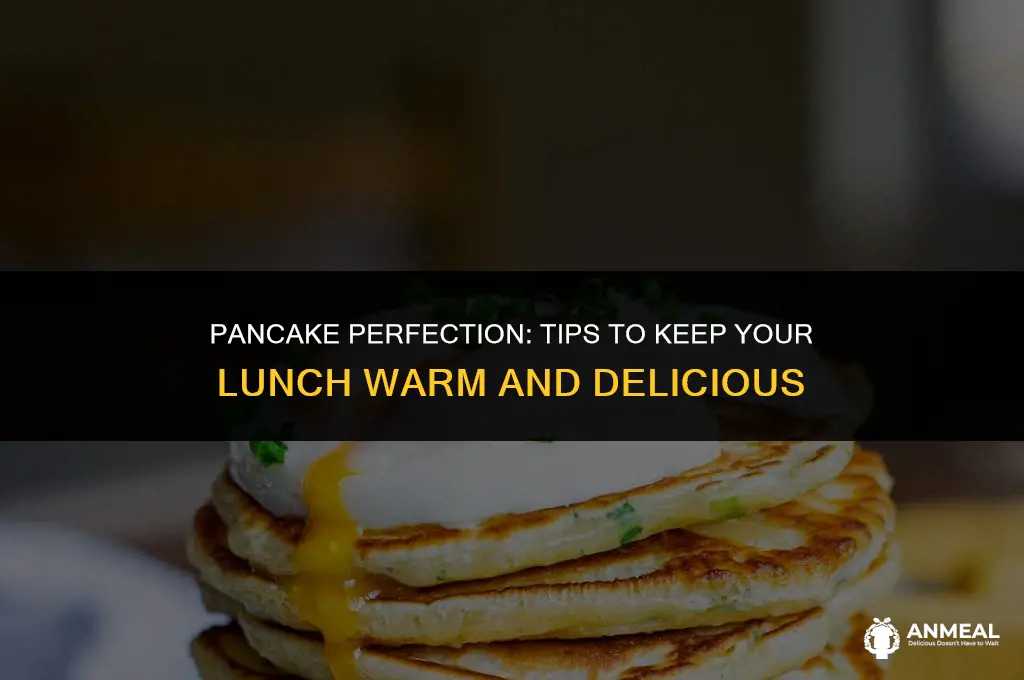 how to keep pancakes warm for lunch