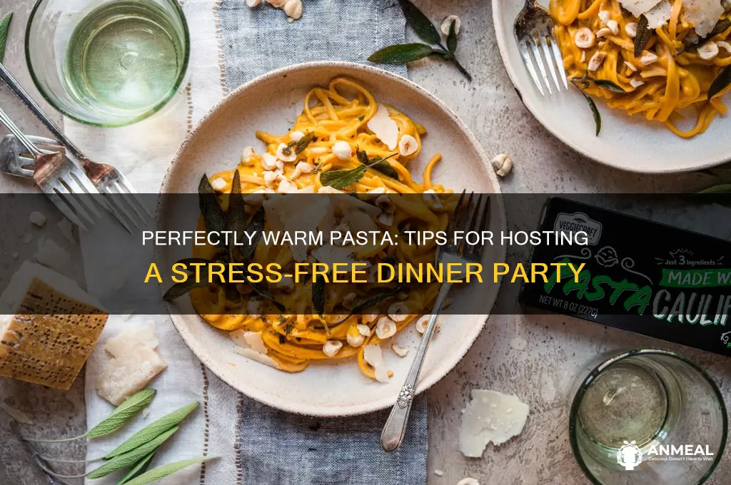 how to keep pasta warm for a dinner party