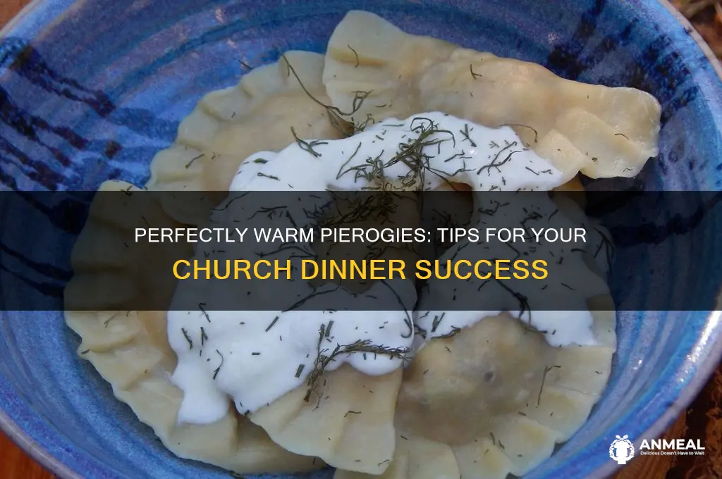how to keep pieogies warm for a church dinner