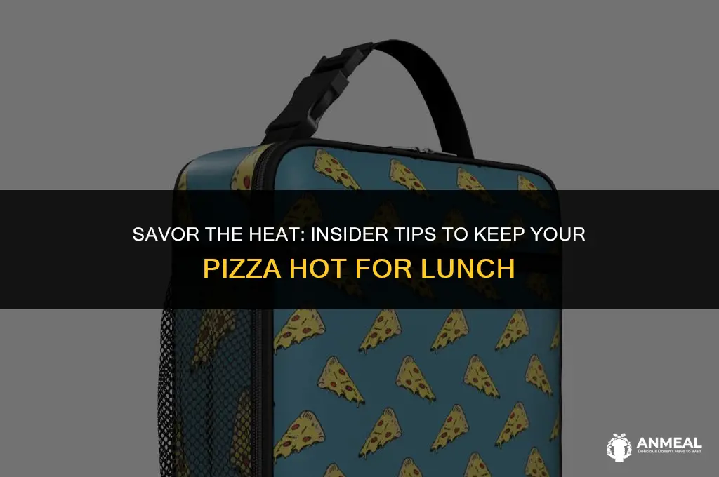how to keep pizza hot for lunch