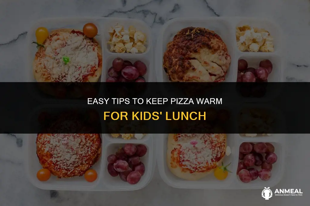 how to keep pizza warm for kids lunch