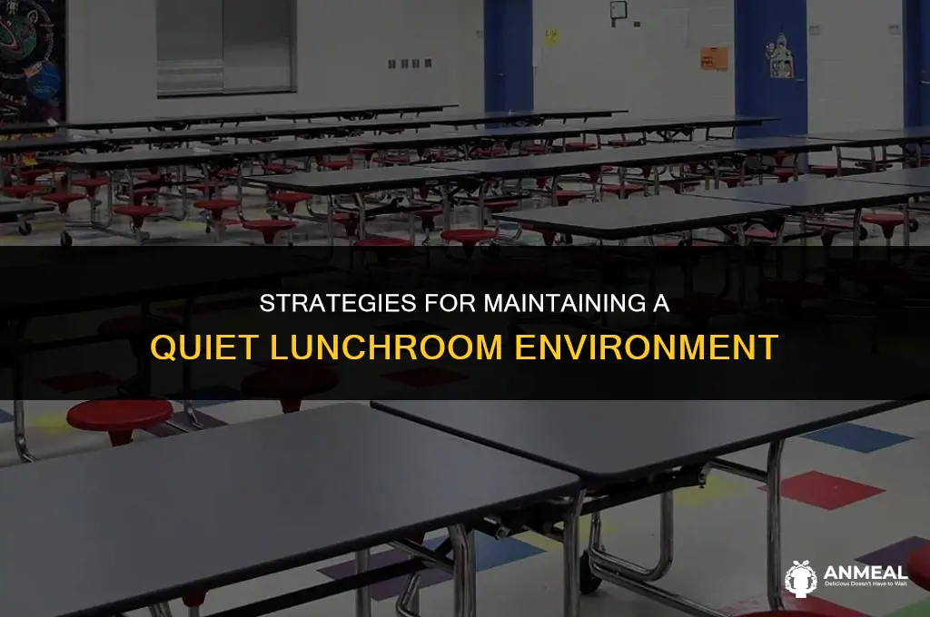 how to keep the lunch room quiet