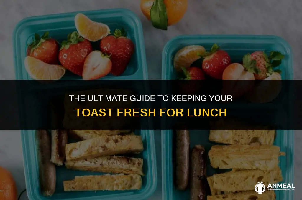 how to keep toast fresh for lunch