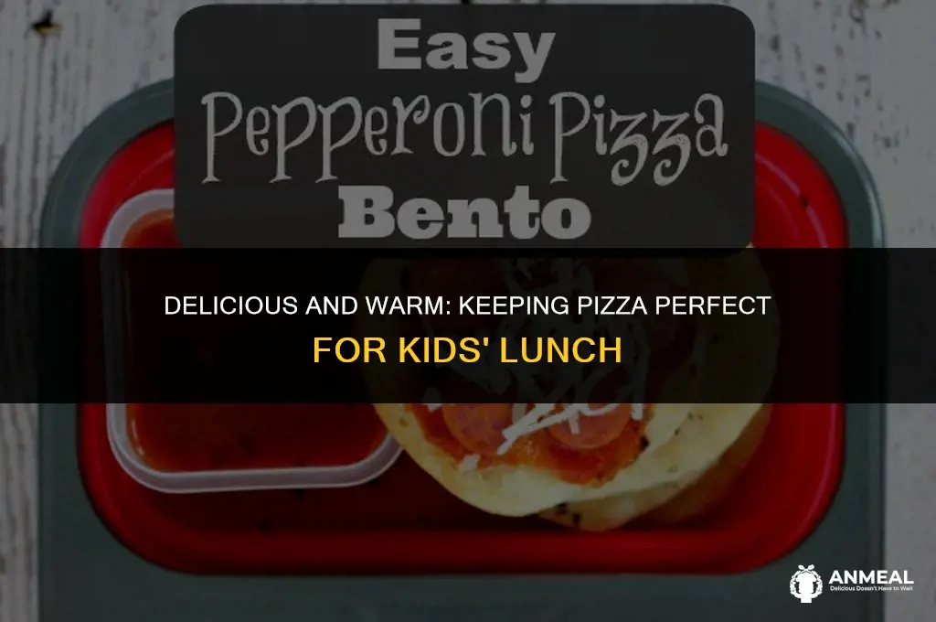 how to keeppizza warm for kids lunch