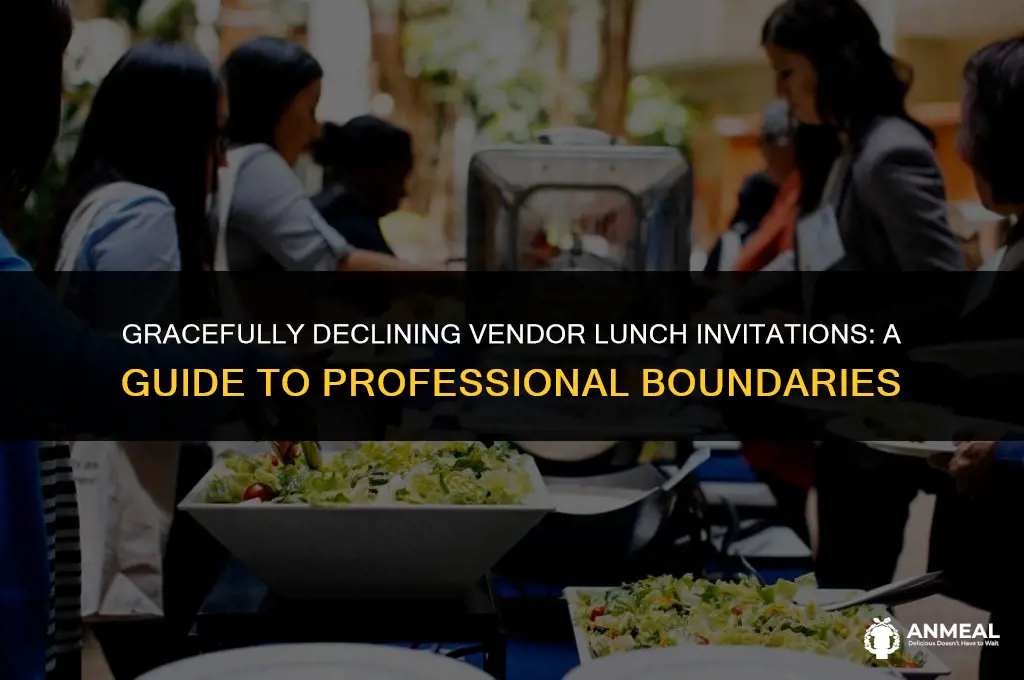how to kindly decline a lunch invitation from your vendor