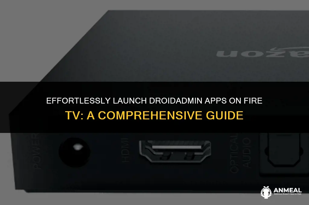 how to lunch droidadmin apps on fire tv