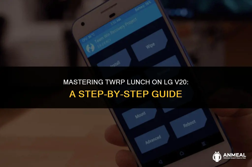 how to lunch twrp lg v20