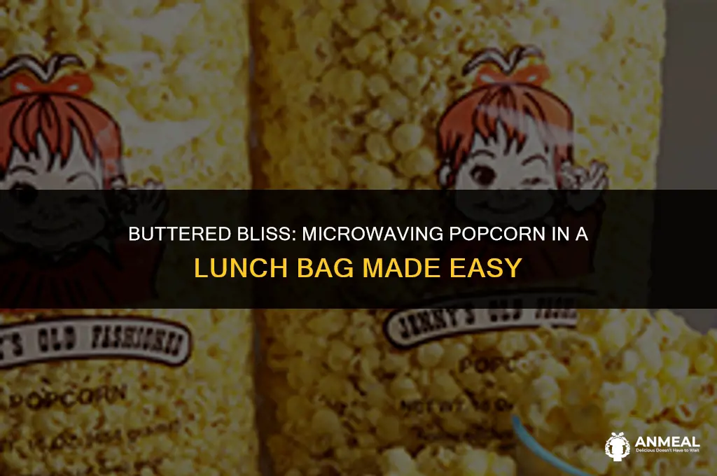 how to microwave popcorn in a lunch bag with butter