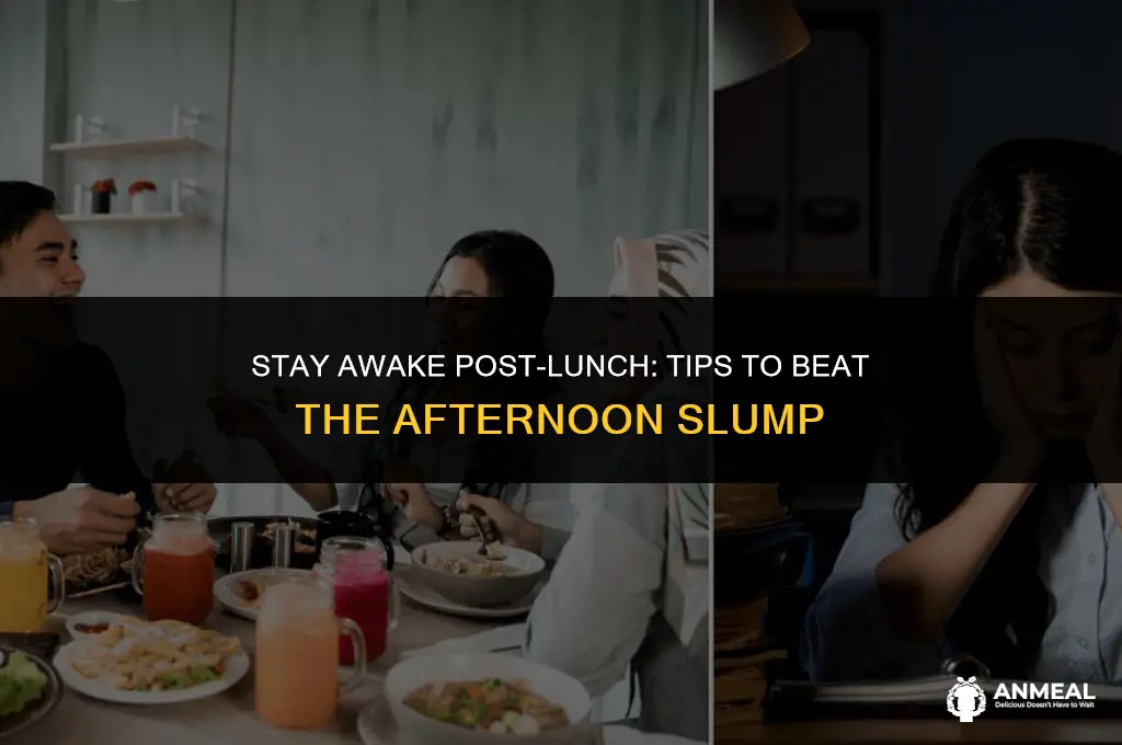 how to not fall asleep after lunch