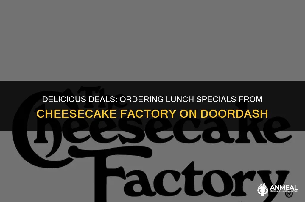 how to order lunch specials from cheescake factory on doordash