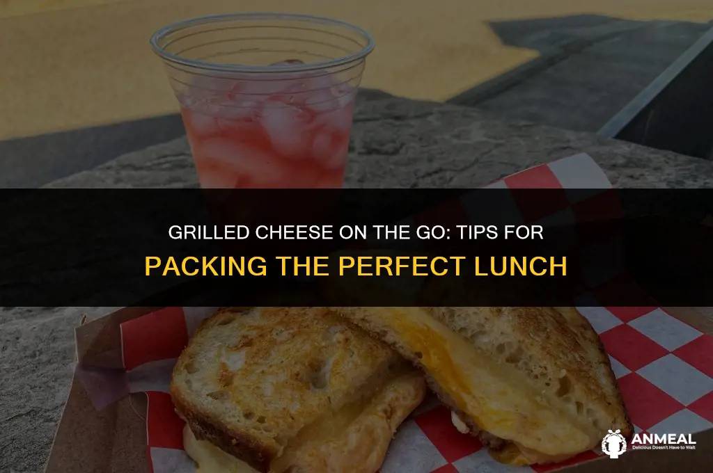 how to pack grilled cheese for lunch