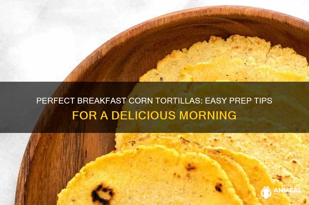how to prepare corn tortillas with breakfast