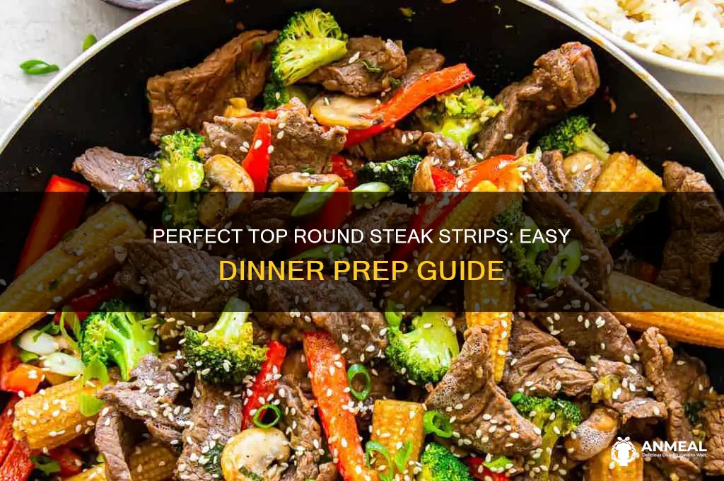 how to prepare top round steak strips for dinner