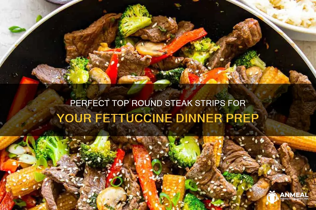 how to prepare top round steak strips for fettuccine dinner