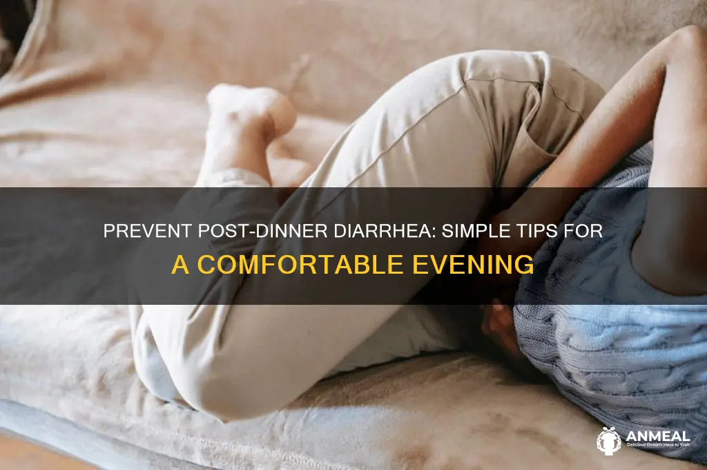 how to prevent diaharrea after dinner