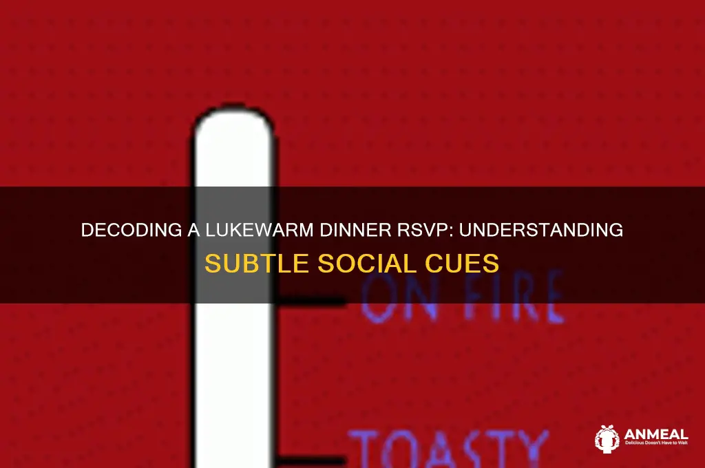 how to read a lackluster response to dinner invitation