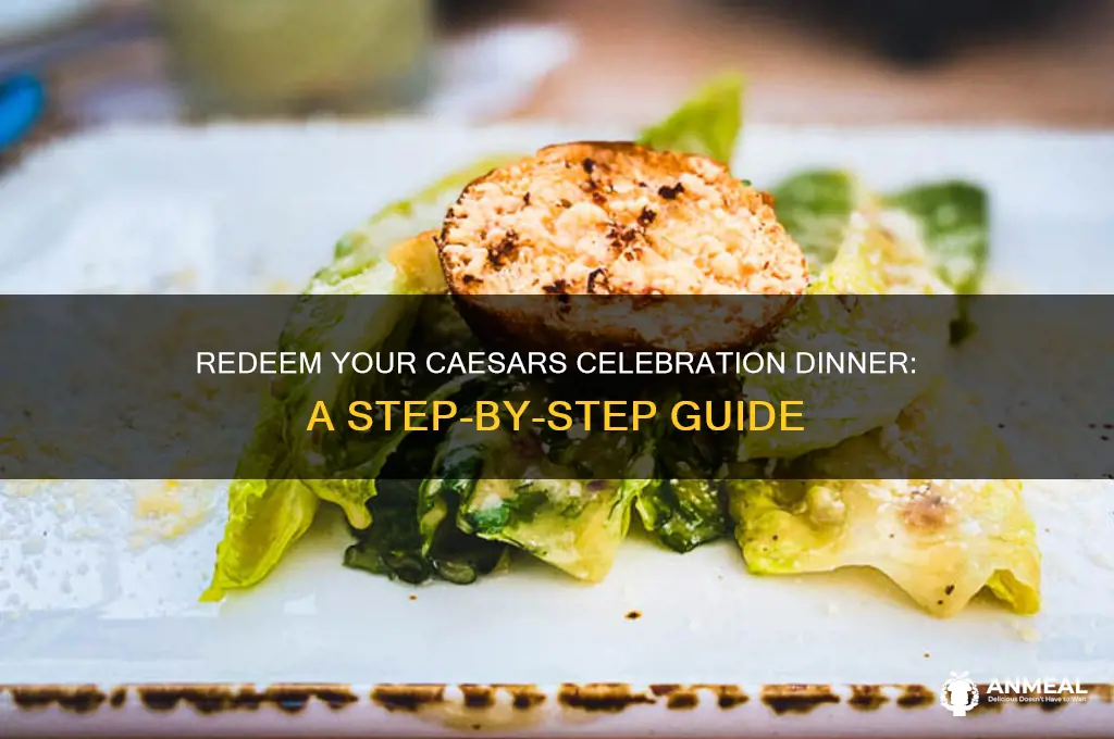 how to redeem caesars celebration dinner