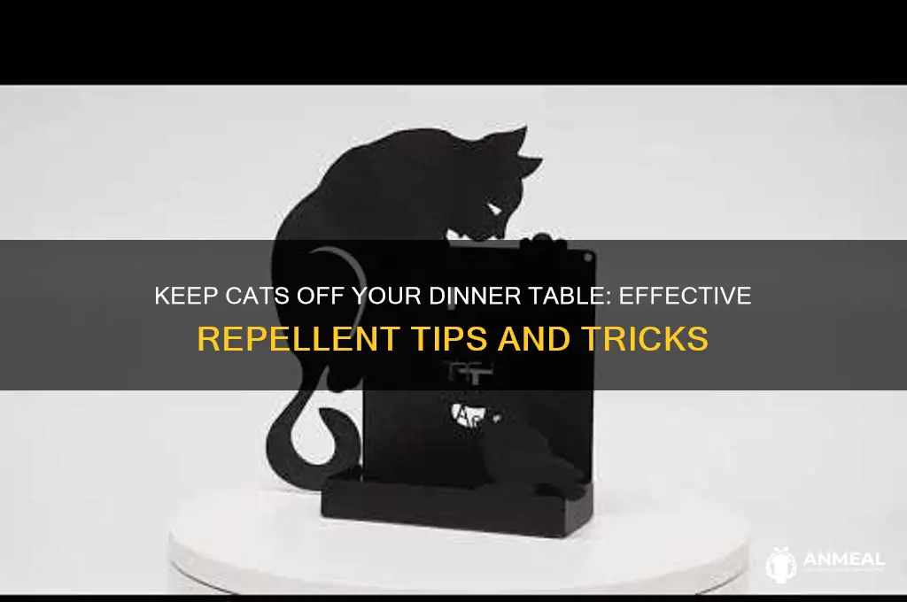 how to repel cats from fr dinner table