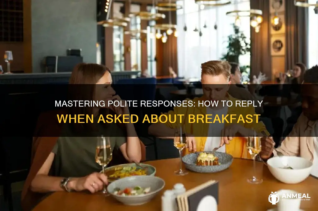 how to reply had breakfast