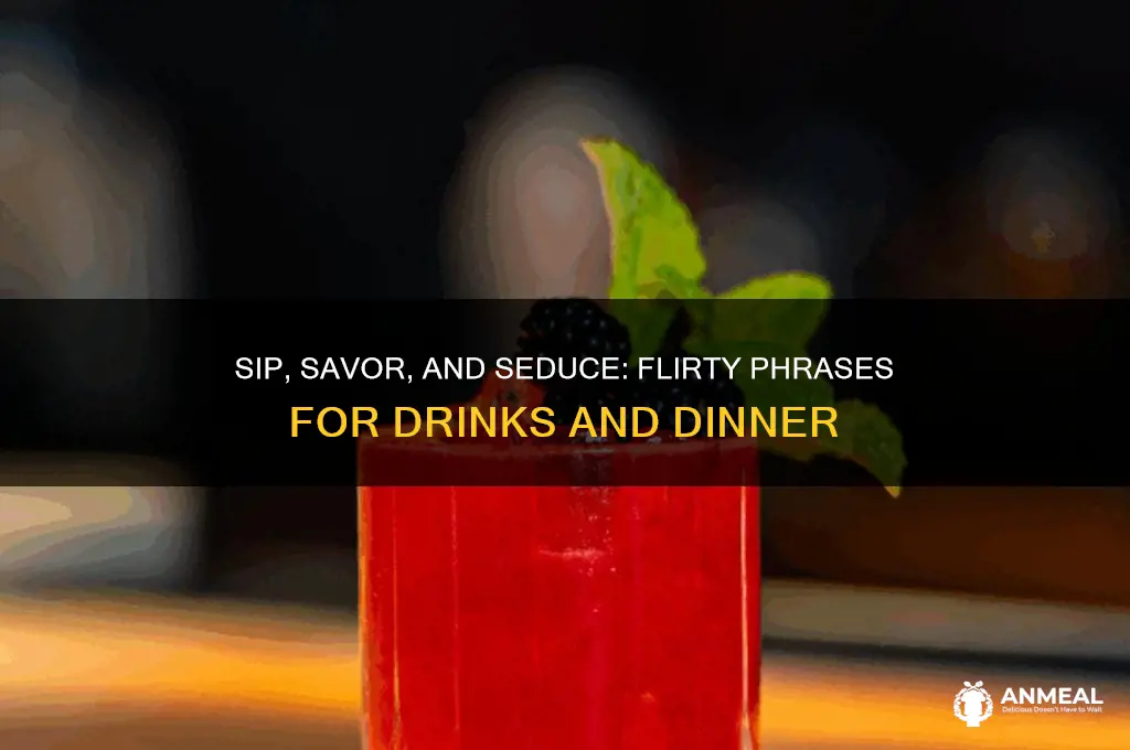 how to say drinks and dinner in a flirty way