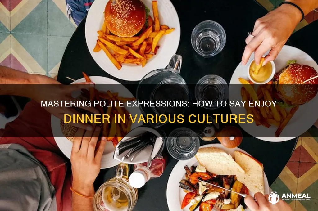 how to say enjoy dinner