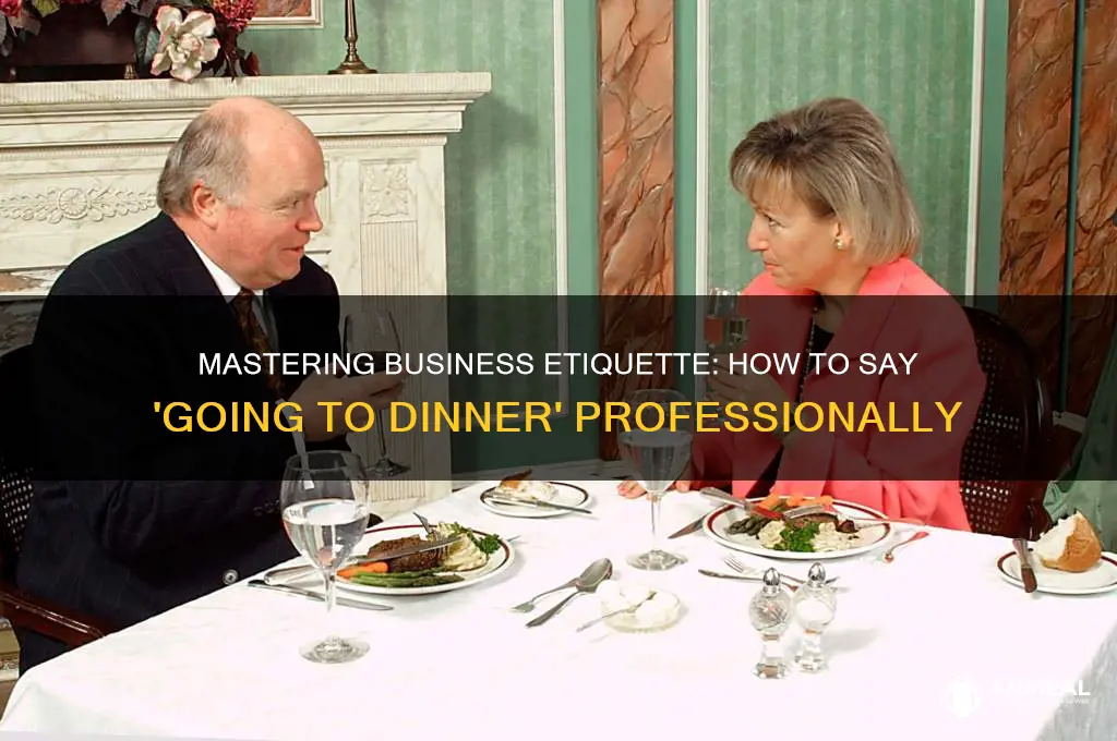 how to say going to dinner for business purpuoses