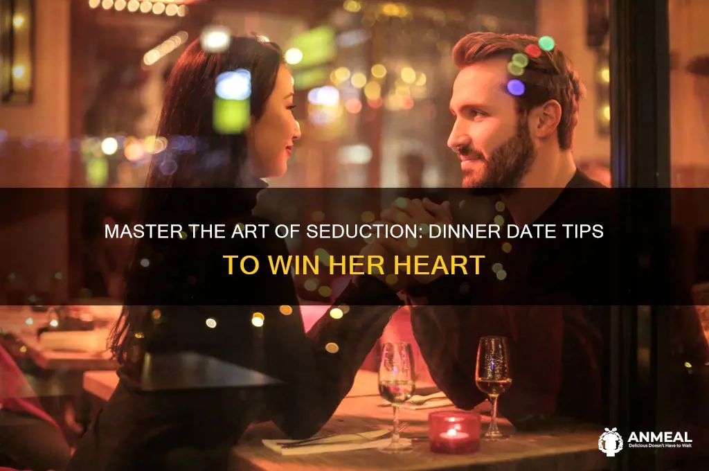 how to seduce her at dinner