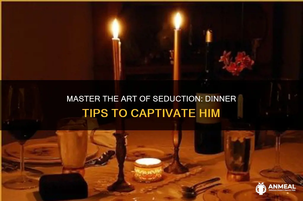 how to seduce him at dinner