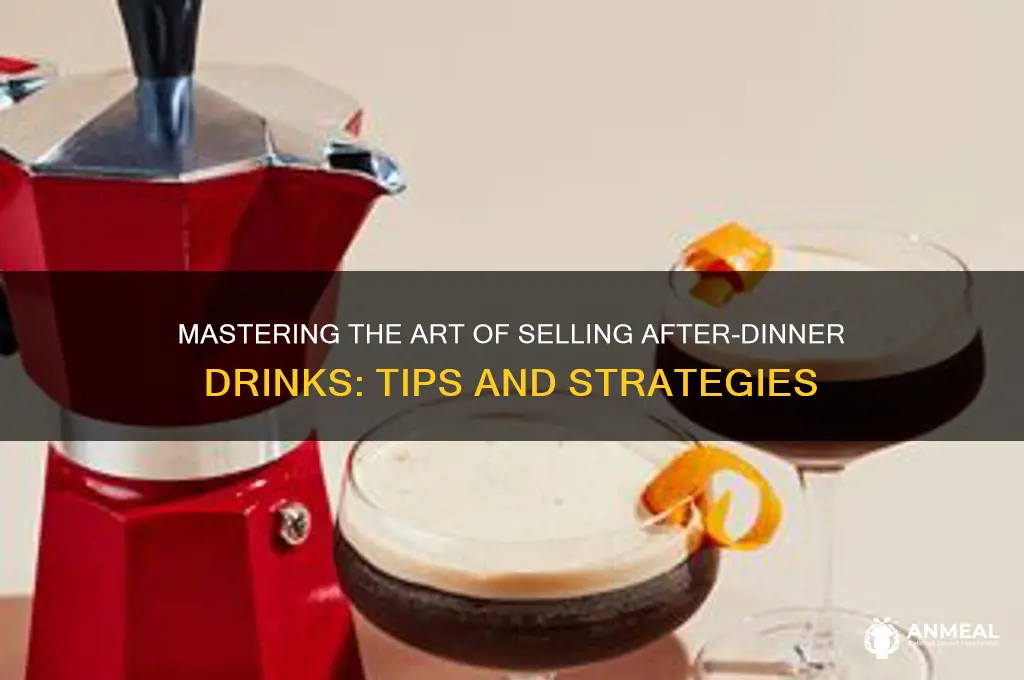 how to sell after dinner drinks