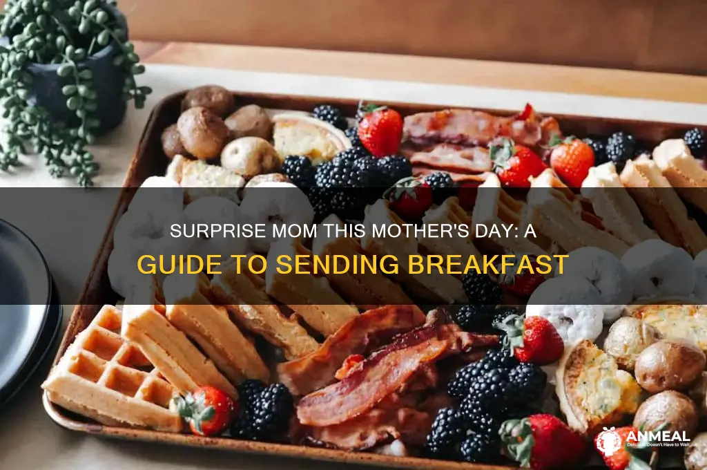how to send breakfast to my mom for mothers day